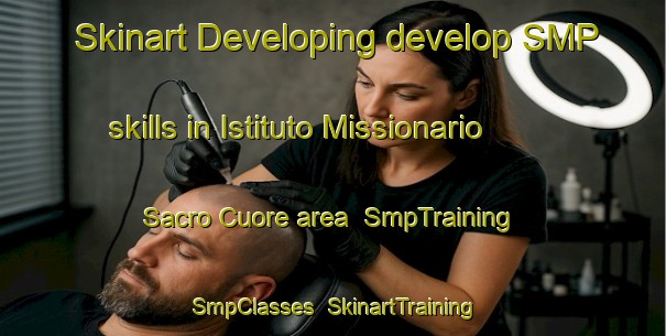 Skinart Developing develop SMP skills in Istituto Missionario Sacro Cuore area | SmpTraining | SmpClasses | SkinartTraining-Italy