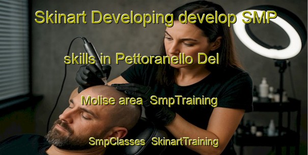 Skinart Developing develop SMP skills in Pettoranello Del Molise area | SmpTraining | SmpClasses | SkinartTraining-Italy