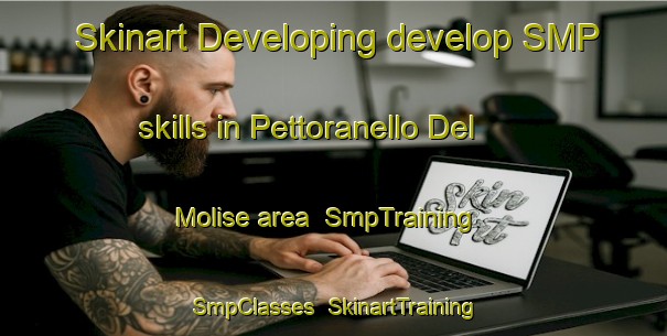 Skinart Developing develop SMP skills in Pettoranello Del Molise area | SmpTraining | SmpClasses | SkinartTraining-Italy
