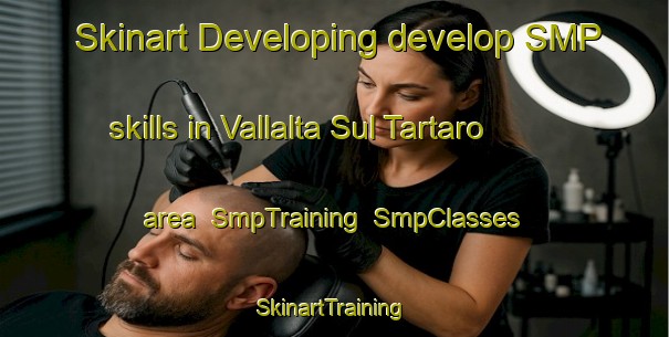 Skinart Developing develop SMP skills in Vallalta Sul Tartaro area | SmpTraining | SmpClasses | SkinartTraining-Italy