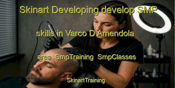 Skinart Developing develop SMP skills in Varco D Amendola area | SmpTraining | SmpClasses | SkinartTraining-Italy