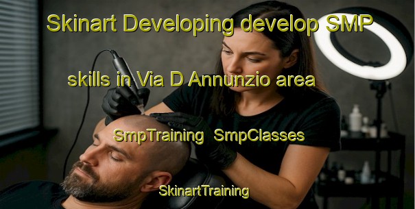 Skinart Developing develop SMP skills in Via D Annunzio area | SmpTraining | SmpClasses | SkinartTraining-Italy