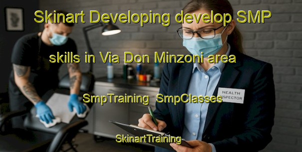 Skinart Developing develop SMP skills in Via Don Minzoni area | SmpTraining | SmpClasses | SkinartTraining-Italy