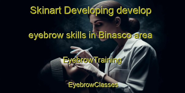 Skinart Developing develop eyebrow skills in Binasco area | EyebrowTraining | EyebrowClasses | SkinartTraining-Italy