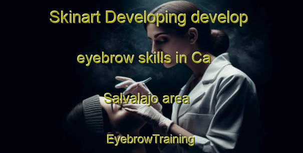 Skinart Developing develop eyebrow skills in Ca  Salvalajo area | EyebrowTraining | EyebrowClasses | SkinartTraining-Italy