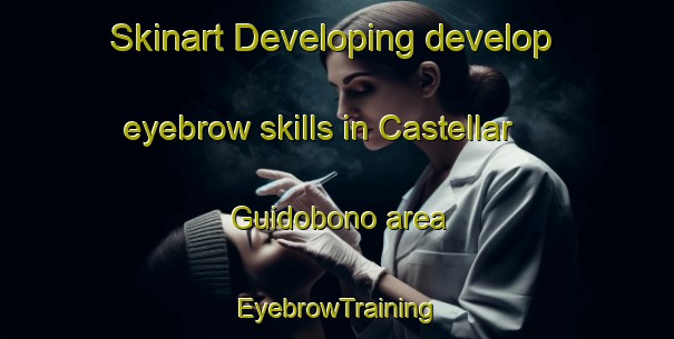 Skinart Developing develop eyebrow skills in Castellar Guidobono area | EyebrowTraining | EyebrowClasses | SkinartTraining-Italy