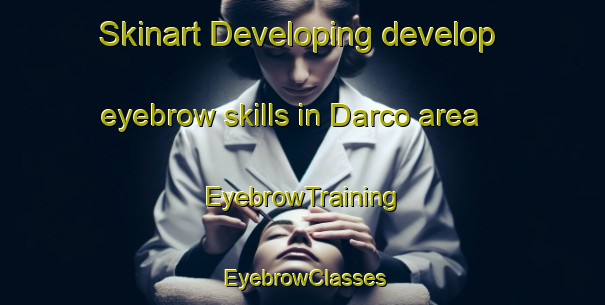 Skinart Developing develop eyebrow skills in Darco area | EyebrowTraining | EyebrowClasses | SkinartTraining-Italy