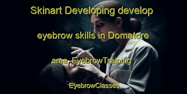 Skinart Developing develop eyebrow skills in Domatore area | EyebrowTraining | EyebrowClasses | SkinartTraining-Italy