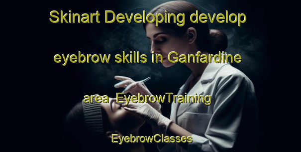 Skinart Developing develop eyebrow skills in Ganfardine area | EyebrowTraining | EyebrowClasses | SkinartTraining-Italy