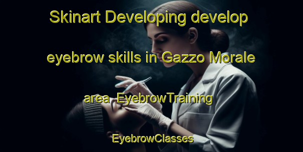 Skinart Developing develop eyebrow skills in Gazzo Morale area | EyebrowTraining | EyebrowClasses | SkinartTraining-Italy