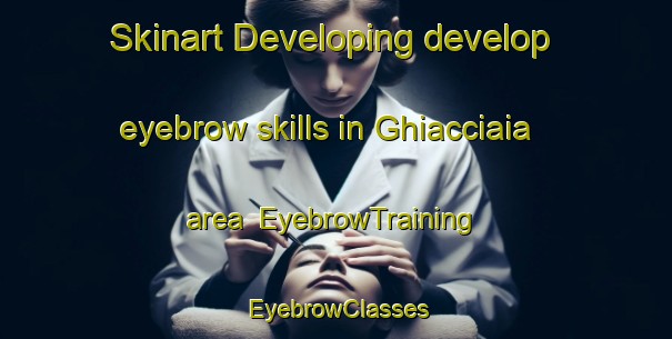Skinart Developing develop eyebrow skills in Ghiacciaia area | EyebrowTraining | EyebrowClasses | SkinartTraining-Italy