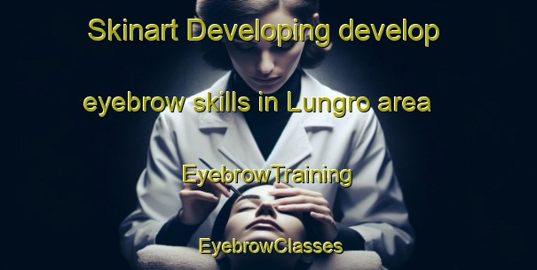 Skinart Developing develop eyebrow skills in Lungro area | EyebrowTraining | EyebrowClasses | SkinartTraining-Italy
