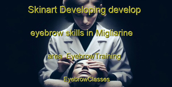 Skinart Developing develop eyebrow skills in Migliarine area | EyebrowTraining | EyebrowClasses | SkinartTraining-Italy