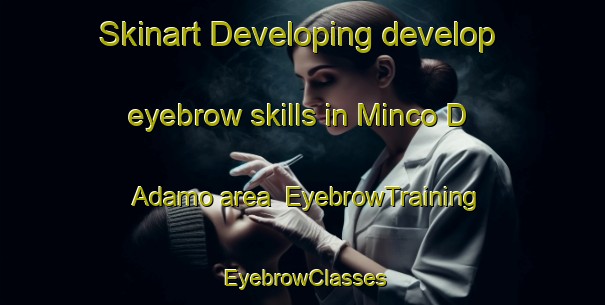 Skinart Developing develop eyebrow skills in Minco D Adamo area | EyebrowTraining | EyebrowClasses | SkinartTraining-Italy