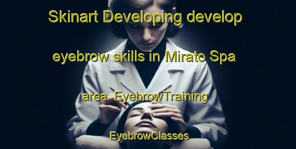 Skinart Developing develop eyebrow skills in Mirato Spa area | EyebrowTraining | EyebrowClasses | SkinartTraining-Italy
