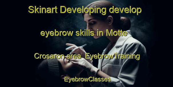 Skinart Developing develop eyebrow skills in Motte Crosaron area | EyebrowTraining | EyebrowClasses | SkinartTraining-Italy