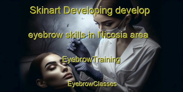 Skinart Developing develop eyebrow skills in Nicosia area | EyebrowTraining | EyebrowClasses | SkinartTraining-Italy