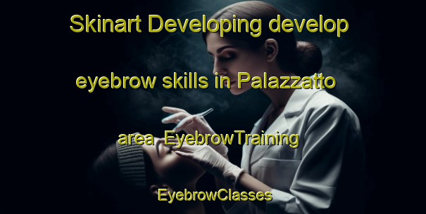 Skinart Developing develop eyebrow skills in Palazzatto area | EyebrowTraining | EyebrowClasses | SkinartTraining-Italy