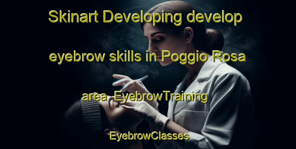 Skinart Developing develop eyebrow skills in Poggio Rosa area | EyebrowTraining | EyebrowClasses | SkinartTraining-Italy