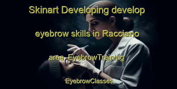 Skinart Developing develop eyebrow skills in Racciano area | EyebrowTraining | EyebrowClasses | SkinartTraining-Italy