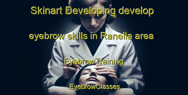Skinart Developing develop eyebrow skills in Ranella area | EyebrowTraining | EyebrowClasses | SkinartTraining-Italy