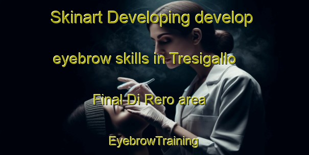 Skinart Developing develop eyebrow skills in Tresigallo Final Di Rero area | EyebrowTraining | EyebrowClasses | SkinartTraining-Italy