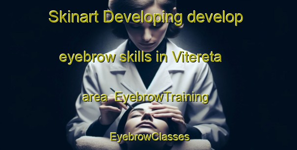 Skinart Developing develop eyebrow skills in Vitereta area | EyebrowTraining | EyebrowClasses | SkinartTraining-Italy