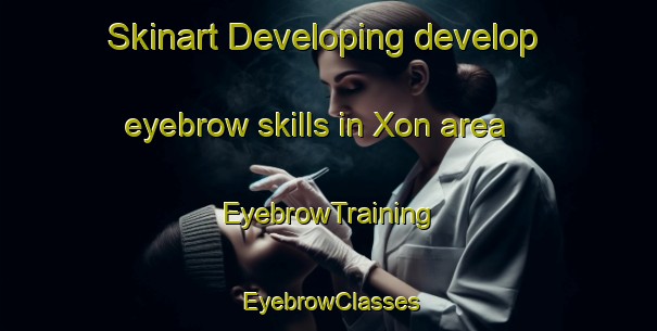 Skinart Developing develop eyebrow skills in Xon area | EyebrowTraining | EyebrowClasses | SkinartTraining-Italy
