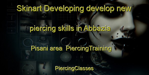 Skinart Developing develop new piercing skills in Abbazia Pisani area | #PiercingTraining #PiercingClasses #SkinartTraining-Italy