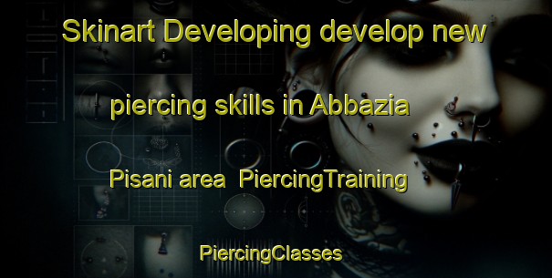 Skinart Developing develop new piercing skills in Abbazia Pisani area | PiercingTraining | PiercingClasses | SkinartTraining-Italy