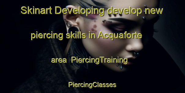 Skinart Developing develop new piercing skills in Acquaforte area | #PiercingTraining #PiercingClasses #SkinartTraining-Italy