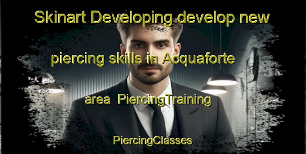 Skinart Developing develop new piercing skills in Acquaforte area | #PiercingTraining #PiercingClasses #SkinartTraining-Italy