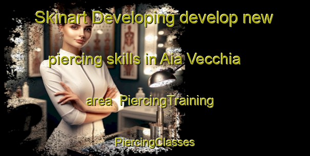 Skinart Developing develop new piercing skills in Aia Vecchia area | #PiercingTraining #PiercingClasses #SkinartTraining-Italy