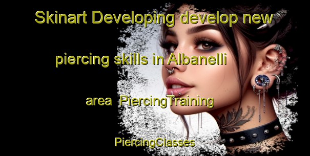 Skinart Developing develop new piercing skills in Albanelli area | #PiercingTraining #PiercingClasses #SkinartTraining-Italy