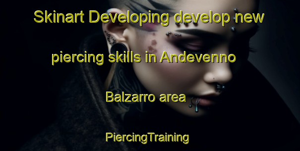 Skinart Developing develop new piercing skills in Andevenno Balzarro area | #PiercingTraining #PiercingClasses #SkinartTraining-Italy