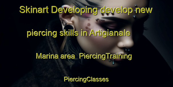 Skinart Developing develop new piercing skills in Artigianale Marina area | #PiercingTraining #PiercingClasses #SkinartTraining-Italy