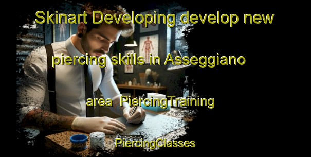 Skinart Developing develop new piercing skills in Asseggiano area | #PiercingTraining #PiercingClasses #SkinartTraining-Italy