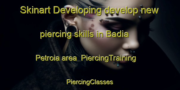 Skinart Developing develop new piercing skills in Badia Petroia area | #PiercingTraining #PiercingClasses #SkinartTraining-Italy