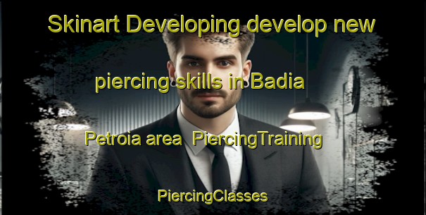 Skinart Developing develop new piercing skills in Badia Petroia area | #PiercingTraining #PiercingClasses #SkinartTraining-Italy