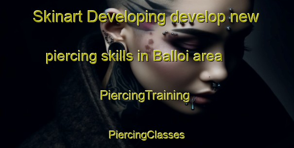 Skinart Developing develop new piercing skills in Balloi area | #PiercingTraining #PiercingClasses #SkinartTraining-Italy