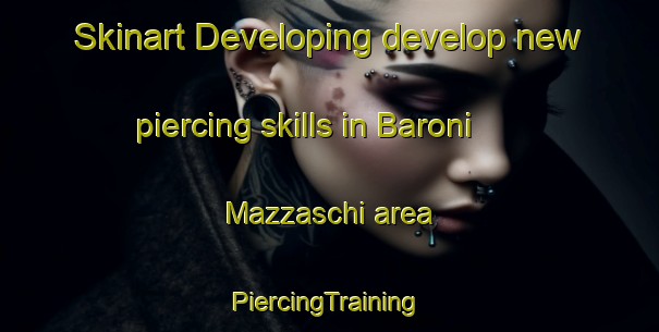 Skinart Developing develop new piercing skills in Baroni Mazzaschi area | #PiercingTraining #PiercingClasses #SkinartTraining-Italy