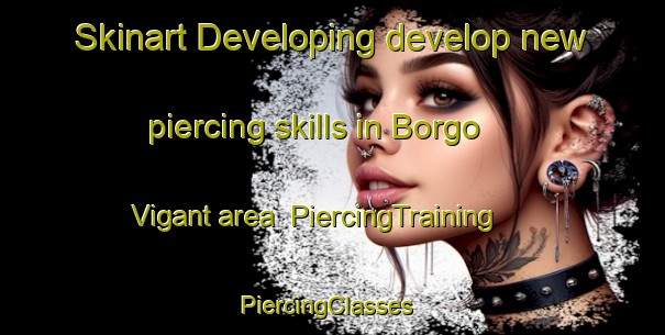 Skinart Developing develop new piercing skills in Borgo Vigant area | PiercingTraining | PiercingClasses | SkinartTraining-Italy