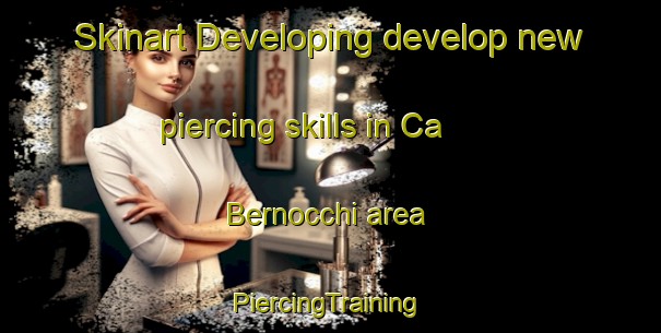 Skinart Developing develop new piercing skills in Ca  Bernocchi area | #PiercingTraining #PiercingClasses #SkinartTraining-Italy