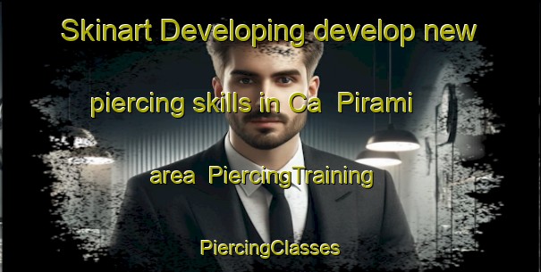 Skinart Developing develop new piercing skills in Ca  Pirami area | #PiercingTraining #PiercingClasses #SkinartTraining-Italy