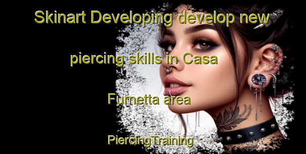 Skinart Developing develop new piercing skills in Casa Furnetta area | #PiercingTraining #PiercingClasses #SkinartTraining-Italy