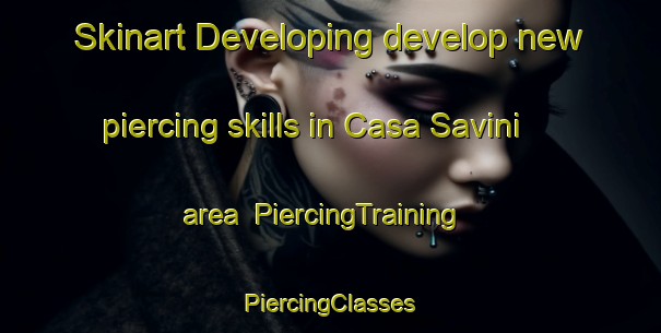 Skinart Developing develop new piercing skills in Casa Savini area | #PiercingTraining #PiercingClasses #SkinartTraining-Italy