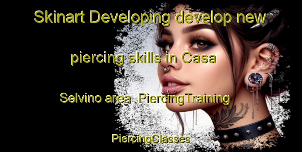 Skinart Developing develop new piercing skills in Casa Selvino area | #PiercingTraining #PiercingClasses #SkinartTraining-Italy