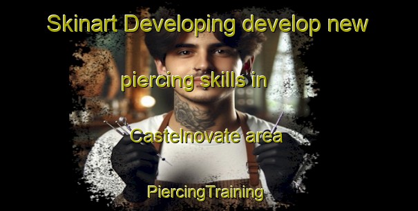 Skinart Developing develop new piercing skills in Castelnovate area | #PiercingTraining #PiercingClasses #SkinartTraining-Italy