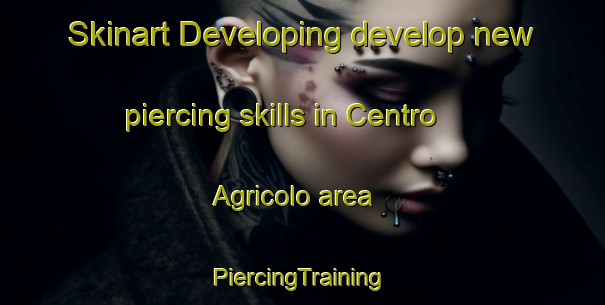 Skinart Developing develop new piercing skills in Centro Agricolo area | #PiercingTraining #PiercingClasses #SkinartTraining-Italy