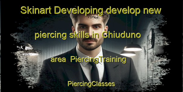 Skinart Developing develop new piercing skills in Chiuduno area | #PiercingTraining #PiercingClasses #SkinartTraining-Italy